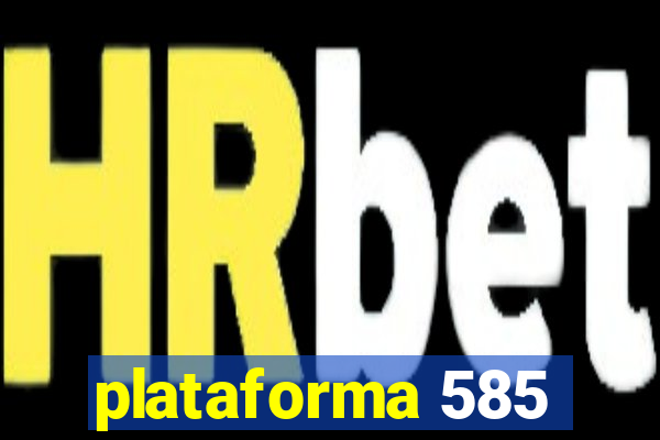 plataforma 585